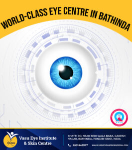 Eye Centre in Bathinda | Vasu Eye Institute & Skin Centre | Bathinda | Dr. Gourav Mangla