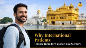 Why International Patients Choose India for Cataract Eye Surgery