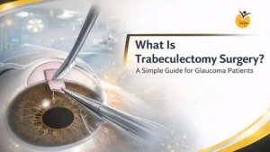 What Is Trabeculectomy Surgery? A Simple Guide for Glaucoma Patients
