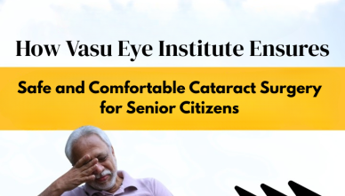 How Vasu Eye Institute Ensures Safe and Comfortable Cataract Surgery for Senior Citizens